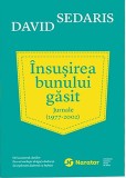 Insusirea bunului gasit. Jurnale (1977 - 2002) | David Sedaris, 2020, Publica