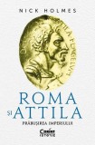 Roma si Attila Prabusirea Imperiului Roman Paperback Nick Holmes Carti Istorie