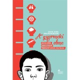 A gyermeki elme - Agyfejlőd&eacute;s, konfliktusok, t&aacute;mogat&oacute; sz&uuml;lői strat&eacute;gi&aacute;k - Daniel Siegel