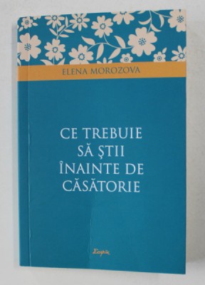 CE TREBUIE SA STII INAINTE DE CASATORIE de ELENA MOROZOVA , 2019 foto