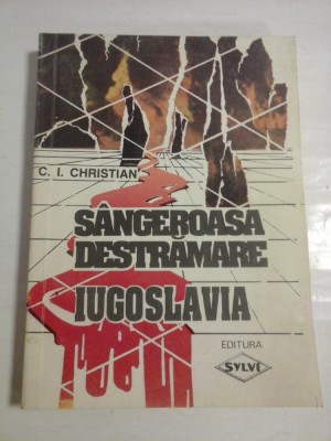 SANGEROASA DESTRAMARE IUGOSLAVIA - C. I. CHRISTIAN foto