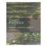 Practical Pastels: Materials, Techniques &amp; Projects