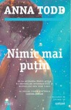 Nimic mai putin - Anna Todd - Editura Trei