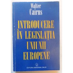 INTRODUCERE IN LEGISLATIA UNIUNII EUROPENE de WALTER CAIRNS , 2001