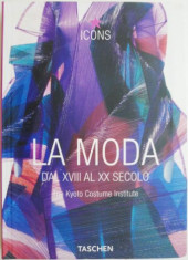 La Moda. Dal XVIII al XX secolo. The Kyoto Costume Institute (editie in limba italiana) foto