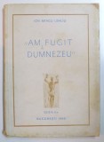 &#039;&#039;AM FUGIT DE DUMNEZEU&#039;&#039; de ION MINCU LEHLIU, EDITIA A II-A 1945