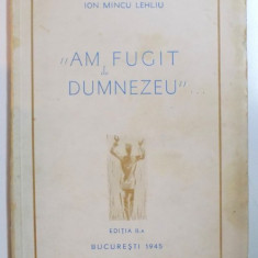 ''AM FUGIT DE DUMNEZEU'' de ION MINCU LEHLIU, EDITIA A II-A 1945