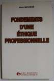 FONDEMENTS D &#039;UNE ETHIQUE PROFESSIONNELLE par JEAN MOUSSE , 1989