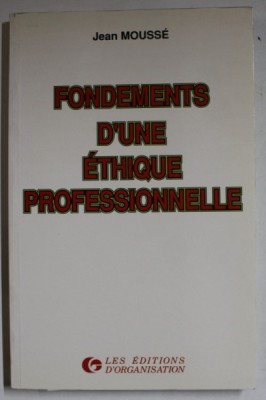 FONDEMENTS D &amp;#039;UNE ETHIQUE PROFESSIONNELLE par JEAN MOUSSE , 1989 foto