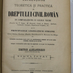 EXPLICATIUNE TEORETICA SI PRACTICA A DREPTULUI CIVIL ROMAN IN COMPARATIUNE CU LEGILE VECHI ...de DIMITRIE ALEXANDRESCO , TOMUL INTAI , 1886