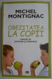 Obezitatea la Copii: Prevenție și Tratament - Michel Montignac - Carte Medicină, Tratamente Naturiste
