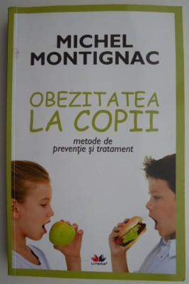 Obezitatea la copii. Metode de preventie si tratament &amp;ndash; Michel Montignac foto