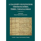 A csal&aacute;dn&eacute;v-v&aacute;ltoztat&aacute;sok t&ouml;rt&eacute;netei időben, t&eacute;rben, t&aacute;rsadalomban - Kozma Istv&aacute;n