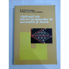 Aplicatii ale teoriei grupurilor in mecanica si fizica - P. P. Teodorescu * N. Nicorovici - Porumbaru