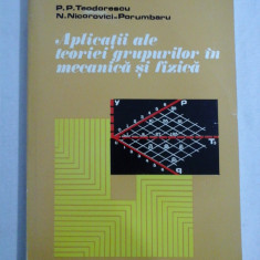 Aplicatii ale teoriei grupurilor in mecanica si fizica - P. P. Teodorescu * N. Nicorovici - Porumbaru