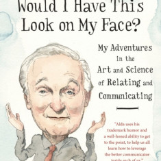 If I Understood You, Would I Have This Look on My Face?: My Adventures in the Art and Science of Relating and Communicating