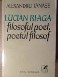 Lucian Blaga Filosoful Poet, Poetul Filosof - Alexandru Tanase, Cartea Romaneasca 1976, Biografii, 478 Pagini