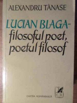 LUCIAN BLAGA FILOSOFUL POET, POETUL FILOSOF-ALEXANDRU TANASE foto