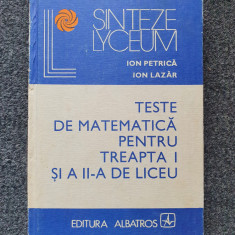 TESTE DE MATEMATICA PENTRU TREAPTA I SI A II-A DE LICEU - Petrica, Lazar