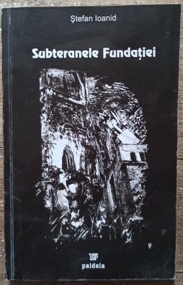 Subteranele fundatiei - Stefan Ioanid// dedicatie si semnatura autor foto