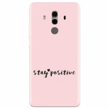 Husa silicon pentru Huawei Mate 10, Stay Positive