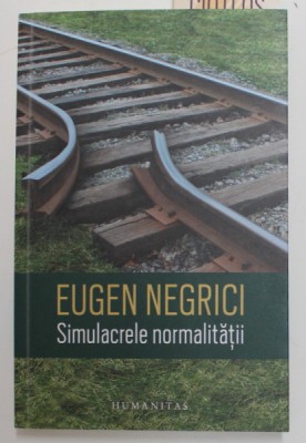 SIMULACRELE NORMALITATII de EUGEN NEGRICI foto