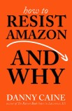 How to Resist Amazon and Why