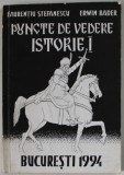 PUNCTE DE VEDERE ISTORIE I , INTEMEIETORUL TARII ROMANESTI de LAURENTIU STEFANESCU si ERWIN BADER , 1994 , DEDICATIE *