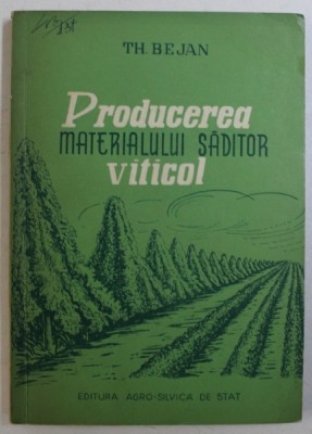 PRODUCEREA MATERIALULUI SADITOR VITICOL de TH . BEJAN , 1957 foto