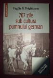 707 Zile Sub Cultura Pumnului German - Virgiliu Draghiceanu, Saeculum, 2012, Istorie Romania