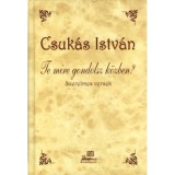 Te mire gondolsz k&ouml;zben? - Szerelmes versek - Szerelmes versek - Csuk&aacute;s Istv&aacute;n