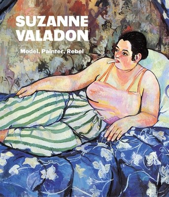 Suzanne Valadon: Model, Painter, Rebel