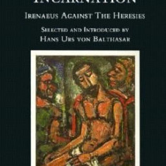 The Scandal of the Incarnation: Irenaeus Against the Heresies