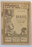 DRAGOS de GH. ASACHI , BIBLIOTECA LITERARA SI STIINTIFICA &#039; CAMINUL &#039; , NR. 115-116 , INCEPUTUL SEC. XX