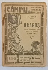 DRAGOS de GH. ASACHI , BIBLIOTECA LITERARA SI STIINTIFICA ' CAMINUL ' , NR. 115-116 , INCEPUTUL SEC. XX