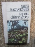 Nikos Kazantzakis - Raport catre El Greco ,Editura Univers, 1986
