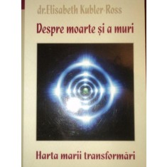 DESPRE MOARTE SI A MURI -DR. ELISABETH KUBLER ROSS