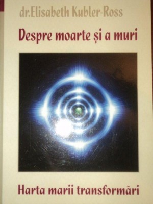 DESPRE MOARTE SI A MURI -DR. ELISABETH KUBLER ROSS foto