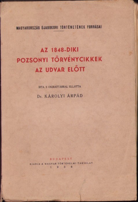 1066SPN Az 1848-diki pozsonyi t&ouml;rv&eacute;nycikkek az udvar előtt irta K&aacute;rolyi &Aacute;rp&aacute;d, 1936