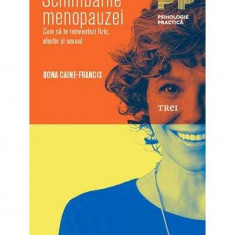 Schimbările menopauzei. Cum să te reinventezi fizic, afectiv și sexual - Paperback brosat - Dona Caine-Francis - Trei