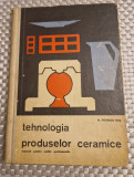 Tehnologia produselor ceramice D. Popescu Has