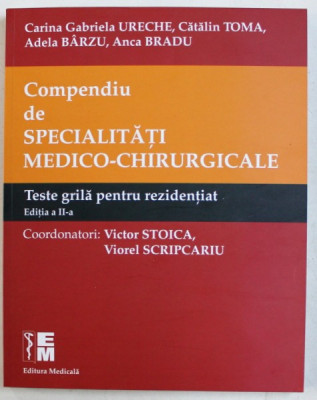 COMPENDIU DE SPECIALITATI MEDICO-CHIRURGICALE , TESTE GRILA PENTRU REZIDENTIAT ED. a - II - a de CARINA GABRIELA URECHE , CATALIN TOMA , ETC. , 2017 foto