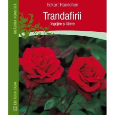 Trandafirii: ingrijire si taiere - Eckart Haechen
