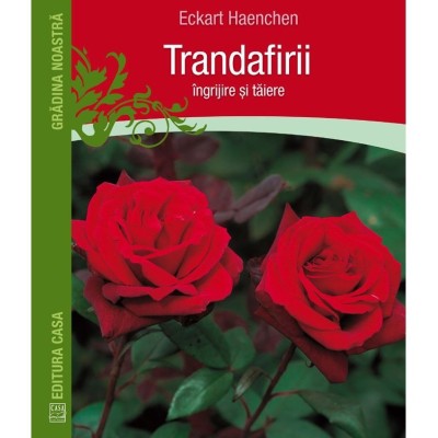 Trandafirii: ingrijire si taiere - Eckart Haechen foto