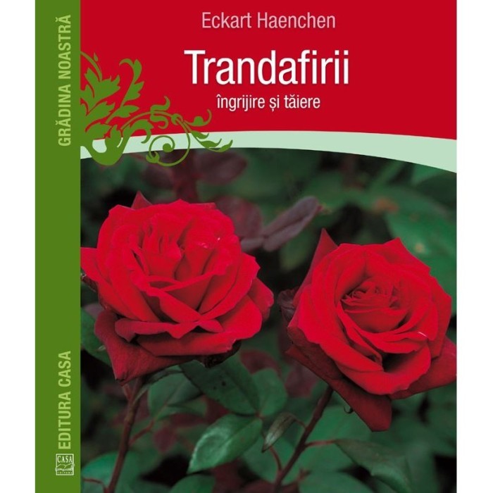 Trandafirii: ingrijire si taiere - Eckart Haechen