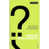 &Eacute;rzelmi intelligencia - Hogyan akn&aacute;zzuk ki az &eacute;rzelmekben rejlő erőt a siker &eacute;rdek&eacute;ben? - Gill Hasson