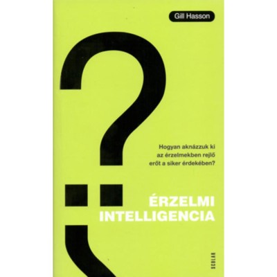 &amp;Eacute;rzelmi intelligencia - Hogyan akn&amp;aacute;zzuk ki az &amp;eacute;rzelmekben rejlő erőt a siker &amp;eacute;rdek&amp;eacute;ben? - Gill Hasson foto