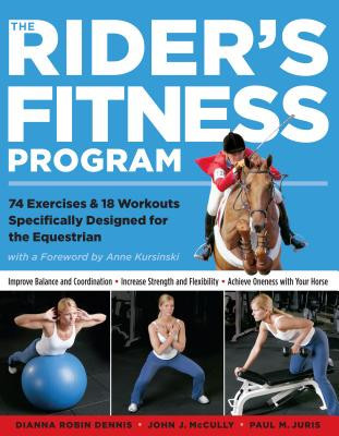 The Rider&#039;s Fitness Program: 74 Exercises &amp; 18 Workouts Specifically Designed for the Equestrian