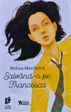 Cumpara ieftin Carte Salvand-o pe Francesca Melina Marchetta Editura Storia Books 2017 Coperta Brosata 247 Pagini Literatura Autori Straini