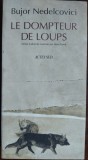 Cumpara ieftin BUJOR NEDELCOVICI - LE DOMPTEUR DE LOUPS (ROMAN) [PARIS 1994/DEDICATIE-AUTOGRAF]